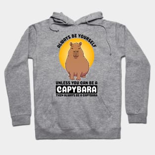 Always be yourself, unless you can be a Capybara. Then always be a capybara Hoodie